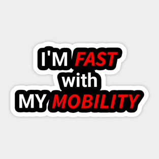 I'm Fast with My Mobility Sticker